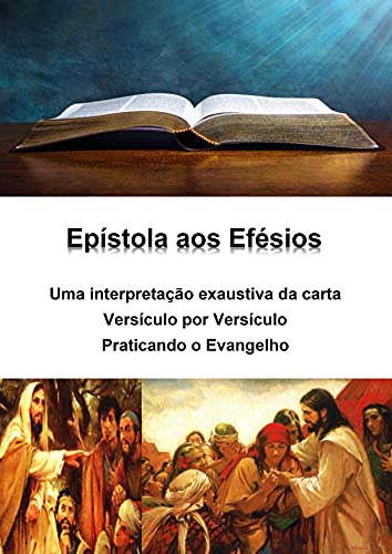 Livro PDF Epístola aos Efésios – uma interpretação exaustiva da carta – versículo por versículo: Praticando o Evangelho