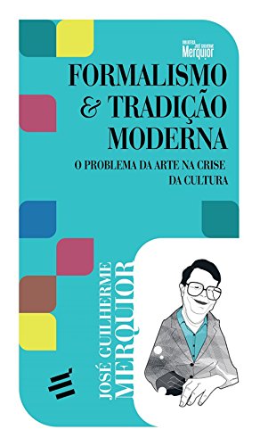 Livro PDF Formalismo & Tradição Moderna: O problema da arte na crise da cultura (Biblioteca José Guilherme Merquior)