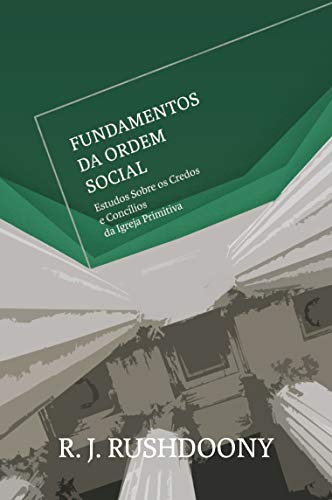 Livro PDF Fundamentos da ordem social: Estudos sobre os credos e concílios da Igreja Primitiva