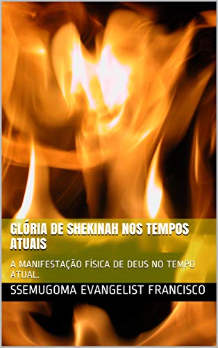Capa do livro: GLÓRIA DE SHEKINAH NOS TEMPOS ATUAIS: A MANIFESTAÇÃO FÍSICA DE DEUS NO TEMPO ATUAL. - Ler Online pdf