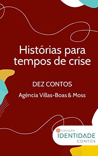 Livro PDF Histórias para tempos de crise: Dez contos – Agência Villas-Boas & Moss