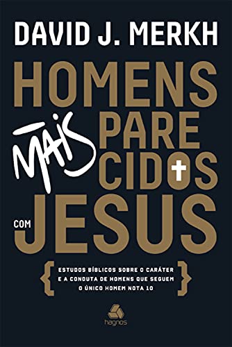 Livro PDF Homens mais parecidos com Jesus: Estudos bíblicos sobre o caráter e a conduta de homens que seguem o único homem nota 10