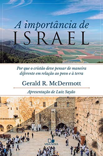 Livro PDF: Importância de Israel, A: Por que o cristão deve pensar de maneira diferente em relação ao povo e a terra