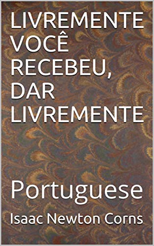 Livro PDF LIVREMENTE VOCÊ RECEBEU, DAR LIVREMENTE: Portuguese