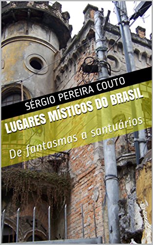 Livro PDF Lugares Místicos do Brasil: De fantasmas a santuários