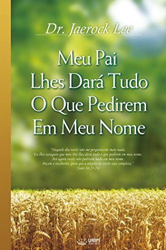 Livro PDF: Meu Pai Lhes Dará Tudo O Que Pedirem Em Meu Nome (My Father Will Give to You in My Name)