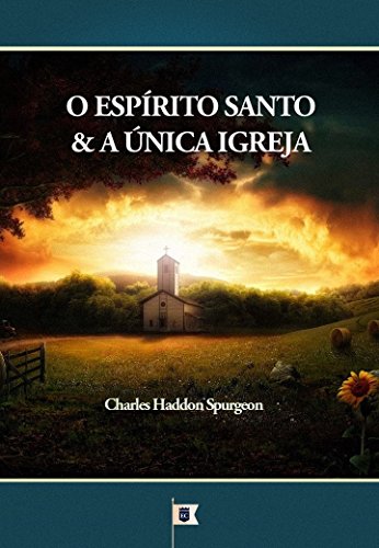Capa do livro: O Espírito Santo e a Única Igreja, por C. H. Spurgeon - Ler Online pdf