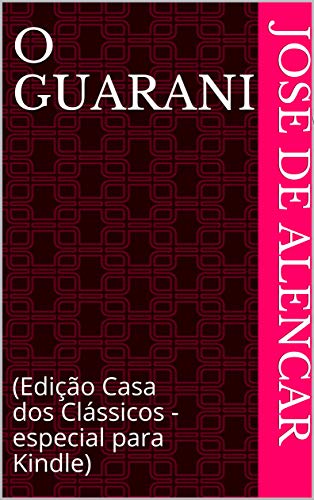 Livro PDF O Guarani: (Edição Casa dos Clássicos – especial para Kindle)