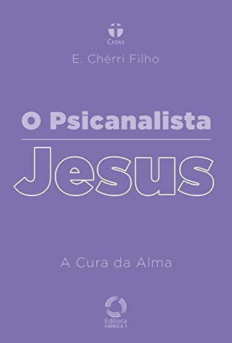 Livro PDF: O Psicanalista Jesus : A Cura da Alma