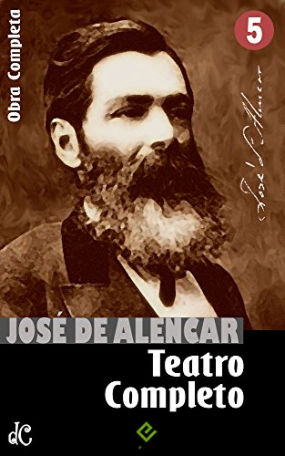 Livro PDF Obras Completas de José de Alencar V: Teatro Completo. Com crítica de Machado de Assis (Edição Definitiva)