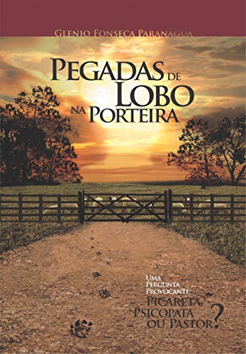 Livro PDF: Pegadas de Lobo na Porteira: Uma Pergunta Provocante: Picareta, Psicopata ou Pastor?