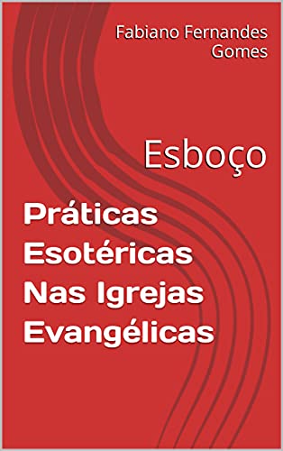 Livro PDF: Práticas Esotéricas Nas Igrejas Evangélicas: Esboço