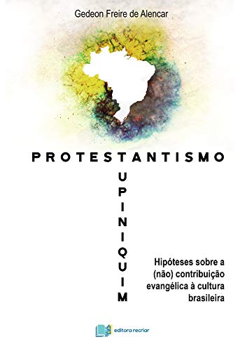 Capa do livro: Protestantismo Tupiniquim: Hipóteses sobre a (não) contribuição evangélica à cultura brasileira - Ler Online pdf