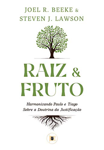 Capa do livro: Raiz e Fruto: Harmonizando Paulo e Tiago sobre a Doutrina da Justificação - Ler Online pdf