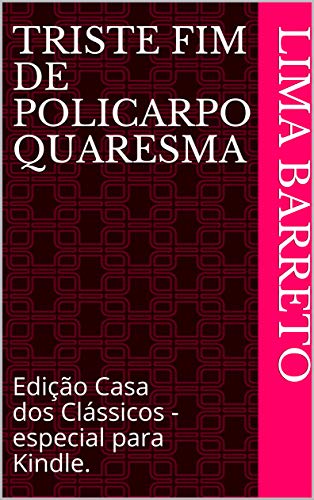 Livro PDF Triste Fim de Policarpo Quaresma: (Edição Casa dos Clássicos – especial para Kindle)