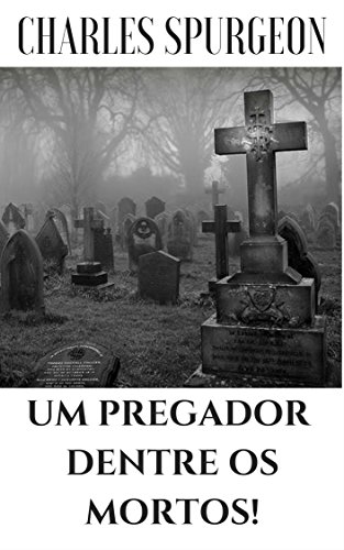 Livro PDF Um Pregador Dentre Os Mortos!