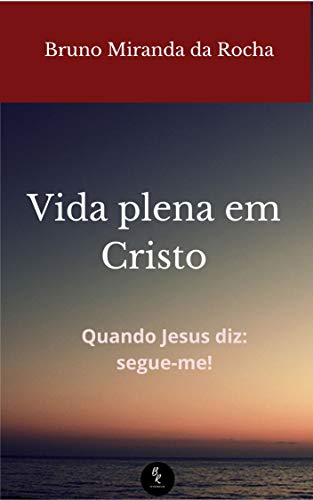 Capa do livro: Vida Plena em Cristo: Quando Jesus diz: segue-me! - Ler Online pdf