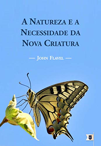 Livro PDF A Natureza e a Necessidade da Nova Criatura, por John Flavel