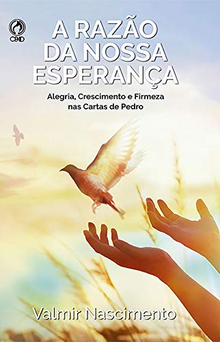 Capa do livro: A Razão da Nossa Esperança: Alegria, crescimento e Firmeza nas cartas de Pedro - Ler Online pdf