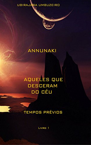 Livro PDF Annunaki: Aqueles que desceram do céu – Tempos prévios (ANNUNAKI – Aqueles que desceram do céu Livro 1)