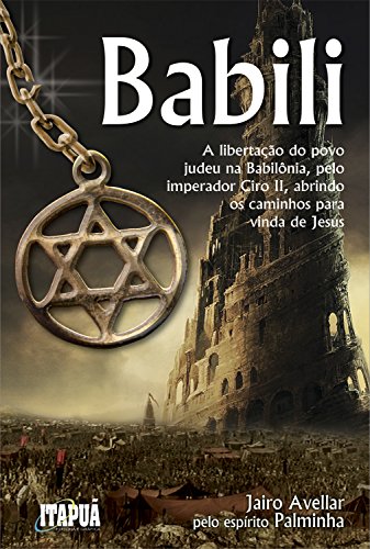 Capa do livro: Babili: A libertação do povo judeu na Babilônia, pelo imperador Ciro II, abrindo os caminhos para vinda de Jesus - Ler Online pdf