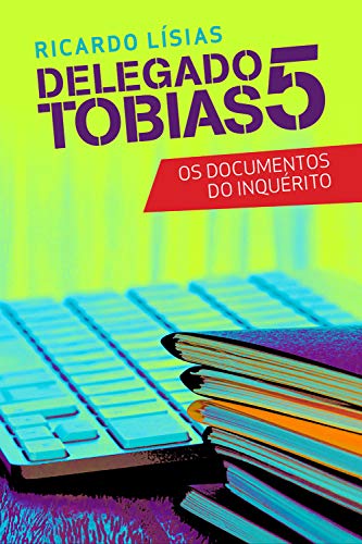 Livro PDF Delegado Tobias 5: Os documentos do inquérito