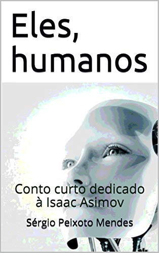 Capa do livro: Eles, humanos: Conto curto dedicado à Isaac Asimov - Ler Online pdf