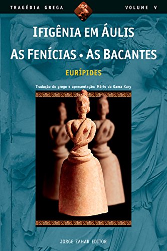 Livro PDF: Ifigênia em Áulis, As Fenícias, As Bacantes (Tragédia Grega *)