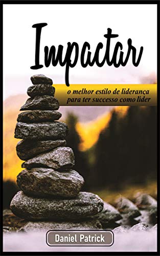 Livro PDF IMPACTAR: o melhor estilo de liderança para ter sucesso como líder.