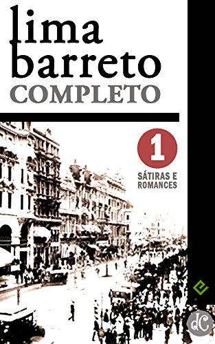 Livro PDF Lima Barreto Completo I: Sátiras e Romances Completos. Inclui “Triste fim de Policarpo Quaresma”, “Os Bruzundangas” e mais 6 obras (Edição Definitiva)