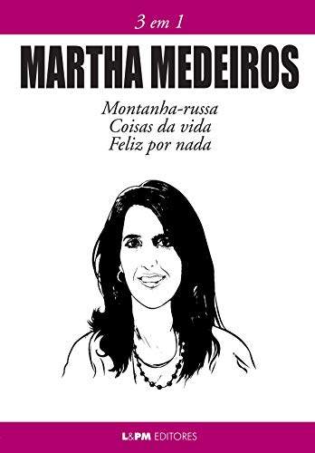 Capa do livro: Martha Medeiros: 3 em 1: Montanha-russa, Coisas da vida e Feliz por nada - Ler Online pdf