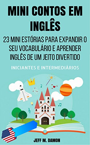 Livro PDF Mini Contos em Inglês para Iniciantes e Intermediários: 23 Mini Estórias para Expandir o Seu Vocabulário e Aprender Inglês de um Jeito Divertido