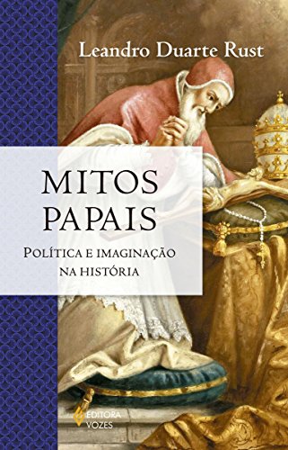 Livro PDF Mitos papais: Política e imaginação na história (A igreja na História)