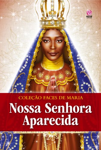 Livro PDF NOSSA SENHORA APARECIDA (COLEÇÃO FACES DE MARIA Livro 1)