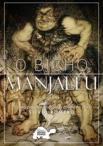 Capa do livro: O Bicho Manjaléu: Conto popular brasileiro coletado por SILVIO ROMERO - Ler Online pdf