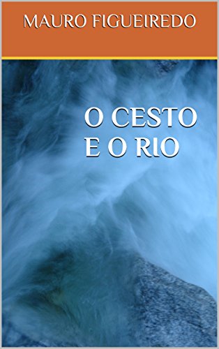 Livro PDF O CESTO E O RIO (DEZESSEIS BREVES CONTOS PARA LER NO METRÔ)