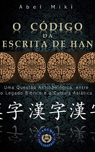 Capa do livro: O CÓDIGO DA ESCRITA DE HAN: Uma questão antropológica entre o legado bíblico e a cultura asiática - Ler Online pdf
