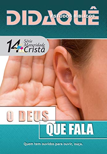 Livro PDF O Deus que fala: Quem tem ouvidos para ouvir, ouça (Maturidade Cristã Livro 14)