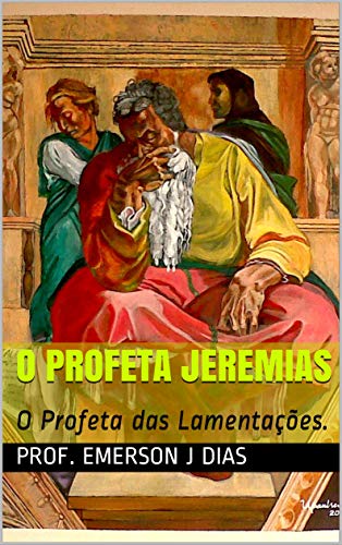 Capa do livro: O PROFETA JEREMIAS: O Profeta das Lamentações. - Ler Online pdf
