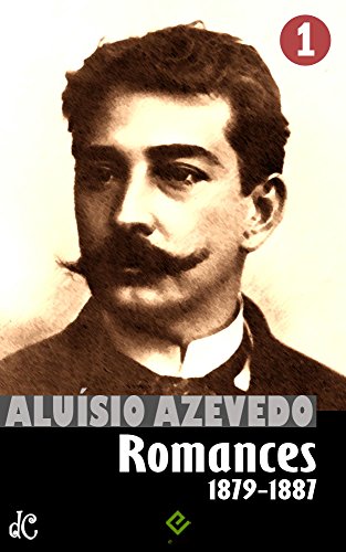 Livro PDF Obras Completas de Aluísio Azevedo I: Romances vol. 1 (1879-1887) (Edição Definitiva)