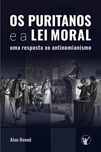 Livro PDF: Os Puritanos e a Lei Moral: Uma Resposta ao Antinomianismo