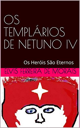 Livro PDF: OS TEMPLÁRIOS DE NETUNO IV: Os Heróis São Eternos