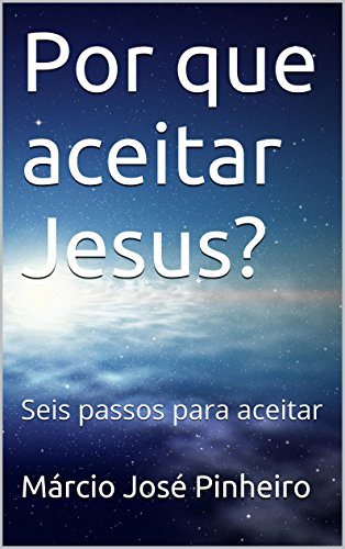Livro PDF: Por que aceitar Jesus?: Seis passos para aceitar