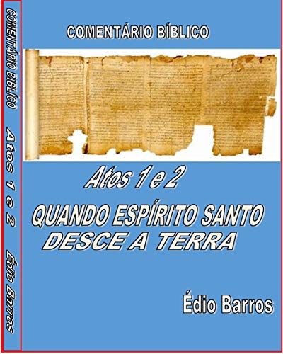 Livro PDF QUANDO ESPÍRITO SANTO DESCE A TERRA (Atos dos apostolos Livro 1)