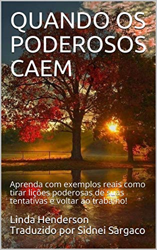 Livro PDF Quando os Poderosos Caem: Aprenda com exemplos reais, como tirar lições poderosas de suas tribulações e se levantar !