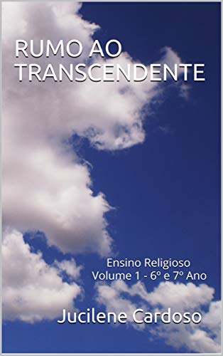 Livro PDF: RUMO AO TRANSCENDENTE: Ensino Religioso Volume 1 – 6º e 7º Ano