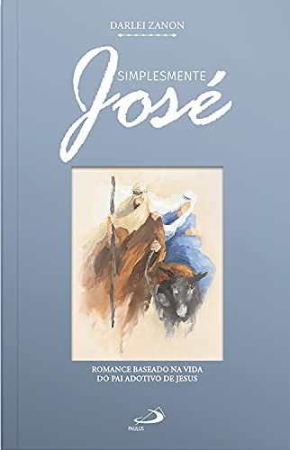 Livro PDF Simplesmente José: Romance Baseado na Vida do Pai Adotivo de Jesus (Romances Bíblicos)