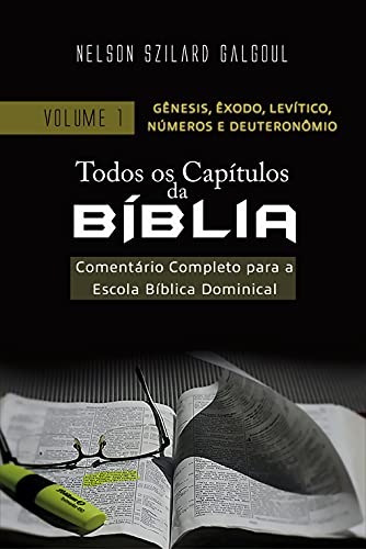 Livro PDF: Todos os capítulos da Bíblia: comentário completo para a Escola Dominical: Gênesis, Êxodo, Levítico, Números e Deuteronômio, vol 1