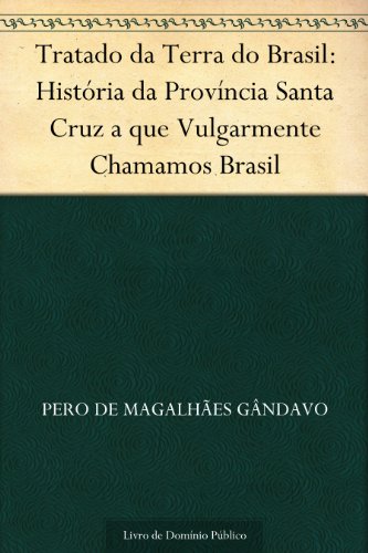 Livro PDF Tratado da Terra do Brasil: História da Província Santa Cruz a que Vulgarmente Chamamos Brasil