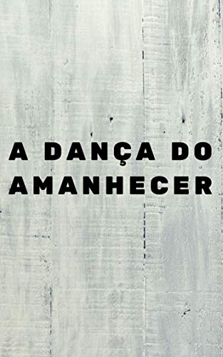 Capa do livro: A Dança do Amanhecer - Ler Online pdf